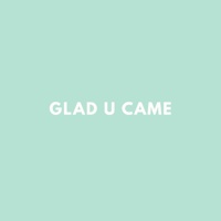 Glad U Came